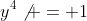 y^4\not = 1