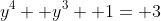y^4+ y^3+ 1= 3