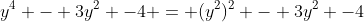 y^4 - 3y^2 -4 = (y^2)^{2} - 3y^2 -4