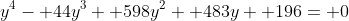 y^4- 44y^3+ 598y^2+ 483y+ 196= 0