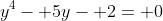 y^4- 5y- 2= 0
