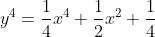 y^4=\frac{1}{4}x^4+\frac{1}{2}x^2+\frac{1}{4}