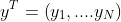y^T=\left(y_1,\text{...}.y_N\right)