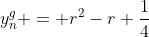 y^g_n = r^2-r+\frac{1}{4}
