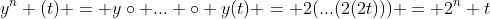 y^n (t) = y\circ ... \circ y(t) = 2(...(2(2t))) = 2^n t