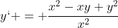 y` = \frac{x^2-xy+y^2}{x^2}