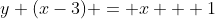 y (x-3) = x + 1