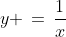 y \,=\,\frac{1}{x}