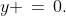 y \,=\,0.