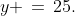 y \,=\,25.