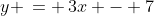 y \,= \,3x - 7