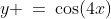y \:=\:\cos(4x)
