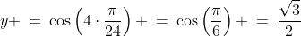 y \:=\:\cos\left(4\cdot\frac{\pi}{24}\right) \:=\:\cos\left(\frac{\pi}{6}\right) \:=\:\frac{\sqrt{3}}{2}