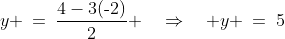 y \:=\:\dfrac{4-3(\text{-}2)}{2} \quad\Rightarrow\quad y \:=\:5