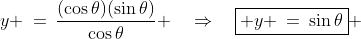 y \:=\:\frac{(\cos\theta)(\sin\theta)}{\cos\theta} \quad\Rightarrow\quad\boxed{ y \:=\:\sin\theta} 
