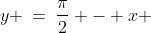 y \:=\:\frac{\pi}{2} - x 