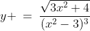 y \:=\:\frac{\sqrt{3x^2+4}}{(x^2-3)^3}