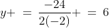 y \:=\:\frac{-24}{2(-2)} \:=\:6