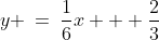 y \:=\:\frac{1}{6}x + \frac{2}{3}