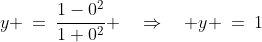 y \:=\:\frac{1-0^2}{1+0^2} \quad\Rightarrow\quad y \:=\:1