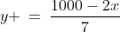 y \:=\:\frac{1000-2x}{7}