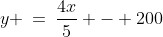 y\!:\;\;y \:=\:\frac{4x}{5} - 200