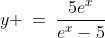 y \:=\:\frac{5e^x}{e^x-5}