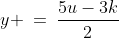 y \:=\:\frac{5u-3k}{2}\;\;[4]