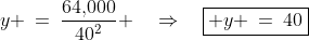 y \:=\:\frac{64,\!000}{40^2} \quad\Rightarrow\quad\boxed{ y \:=\:40}