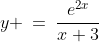 (c)\;\;y \:=\:\frac{e^{2x}}{x+3}