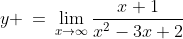 y \:=\:\lim_{x\to\infty}\frac{x+1}{x^2-3x+2}