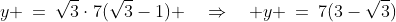 y \:=\:\sqrt{3}\cdot7(\sqrt{3}-1) \quad\Rightarrow\quad y \:=\:7(3-\sqrt{3})