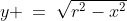y \:=\:\sqrt{r^2-x^2}
