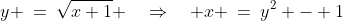 g(x)\!:\;\;y \:=\:\sqrt{x+1} \quad\Rightarrow\quad x \:=\:y^2 - 1
