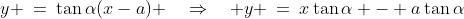 y \:=\:\tan\alpha(x-a) \quad\Rightarrow\quad y \:=\:x\tan\alpha - a\tan\alpha