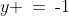 y \:=\:\text{-}1