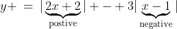 y \:=\:|\underbrace{2x+2}_{\text{postive}}| - 3|\underbrace{x-1}_{\text{negative}}|