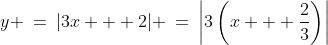 y \:=\:|3x + 2| \:=\:\left|3\left(x + \frac{2}{3}\right)\right|