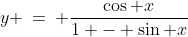 y \:=\: \dfrac{\cos x}{1 - \sin x}