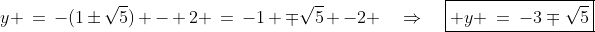 y \:=\:-(1\pm\sqrt{5}) - 2 \:=\:-1 \mp\sqrt{5} -2 \quad\Rightarrow\quad\boxed{ y \:=\:-3\mp\sqrt{5}}