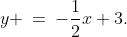 y \:=\:-\frac{1}{2}x+3.
