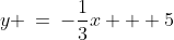y \:=\:-\frac{1}{3}x + 5