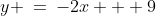 y \:=\:-2x + 9