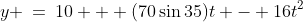 y \:=\:10 + (70\sin35)t - 16t^2