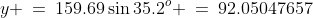 y \:=\:159.69\sin35.2^o \:=\:92.05047657