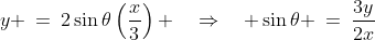 y \:=\:2\sin\theta\left(\dfrac{x}{3}\right) \quad\Rightarrow\quad \sin\theta \:=\:\dfrac{3y}{2x}\;\;[4]