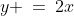 y \:=\:2x