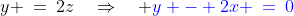 z's\!: \;\;y \:=\:2z\quad\Rightarrow\quad {\color{blue}y - 2x \:=\:0}