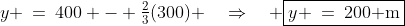 y \:=\:400 - \tfrac{2}{3}(300) \quad\Rightarrow\quad \boxed{y \:=\:200\text{ m}}