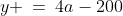 y \:=\:4a-200